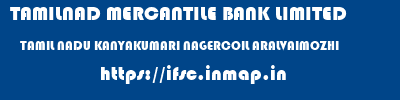 TAMILNAD MERCANTILE BANK LIMITED  TAMIL NADU KANYAKUMARI NAGERCOIL ARALVAIMOZHI  ifsc code